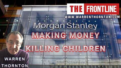 WARREN THORNTON - MORGAN STANLEY MAKING MONEY KILLING CHILDREN