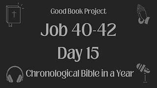 Chronological Bible in a Year 2023 - January 15, Day 15 - Job 40-42