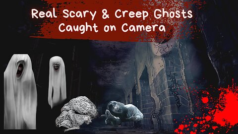 Real Scary & Creep Ghosts Caught on Camera