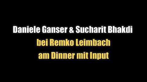 🟥 Daniele Ganser und Sucharit Bhakdi bei Remko Leimbach am Dinner mit Input