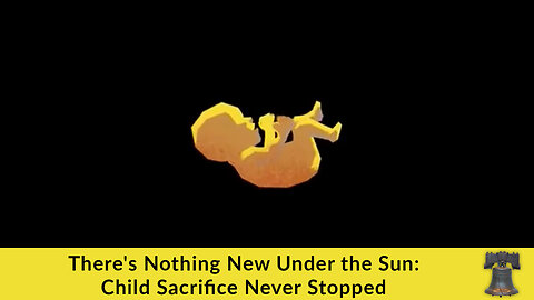 There's Nothing New Under the Sun: Child Sacrifice Never Stopped