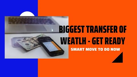 Biggest Transfer of Wealth is Happening - Smart Moves to Do Now