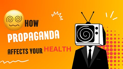 How Does Propaganda Affect Your Health?