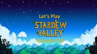 Let's Play Stardew Valley Episode 103: New Stuff