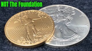 Silver & Gold Are NOT The Foundation!
