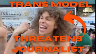 TRANS MODEL THREATENS JOURNALIST