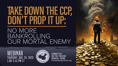 Webinar | Take Down the CCP, Don’t Prop it Up: No More Bankrolling Our Mortal Enemy