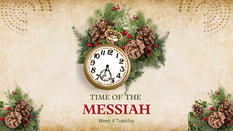 Time of the Messiah Part 3 Week 4 Tuesday