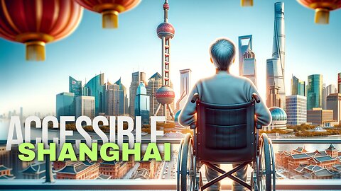 How To Explore Shanghai : A Disabled Traveler's Guide 👨‍🦽