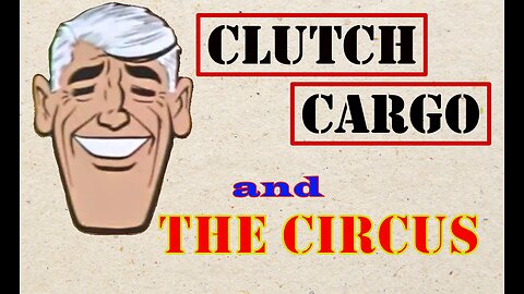 Clutch Cargo - The Circus
