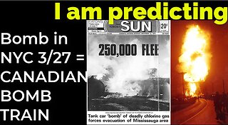 I am predicting: Dirty bomb in NYC on March 27 = CANADIAN BOMB TRAIN PROPHECY