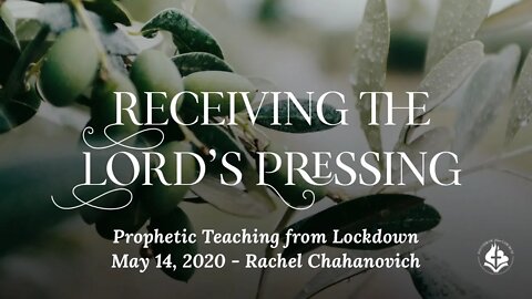 Receiving the Lord's Pressing, A Prophetic Word from Lockdown - 14 May 2020 - Rachel Chahanovich