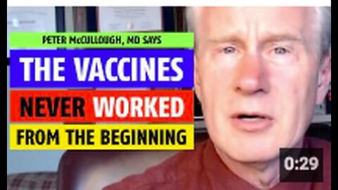 The vaccines never worked from the beginning, notes Peter McCullough, MD