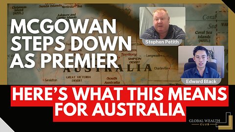McGowan Steps Down As Premier - Here’s What This Means For Australia