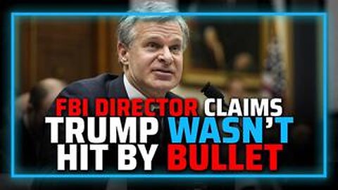 FBI Director Claims Trump May NOT Have Been Hit By Bullet!