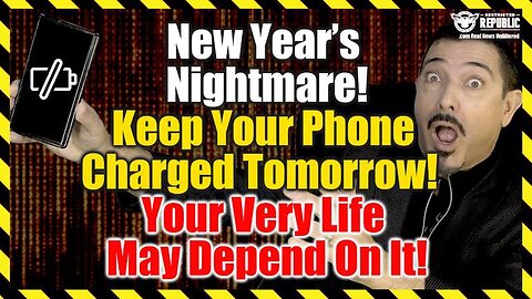 New Year’s Nightmare! Keep Your Phone Charged Tomorrow! Your Very Life May Depend On It!