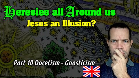 Is Jesus an Illusion? [About Docetism & Gnosticism] 🇬🇧