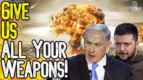 WW3: GIVE US ALL YOUR WEAPONS! - Israel & Ukraine Want To DESTROY Western Weapons Supply!