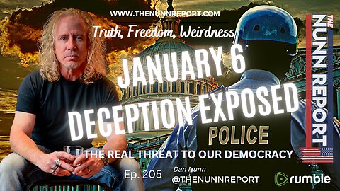 Ep 205 J6 Truth, Lies, & Video Tape - The Real Threat to Democracy | The Nunn Report w/ Dan Nunn