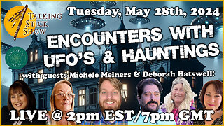 Talking Stick Show - Encounters with UFO's & Hauntings w/Michele Meiners & Deborah Hatswell