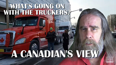 What's Going On With the Truckers? A Canadian's View