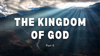 The Kingdom of God - Part 4