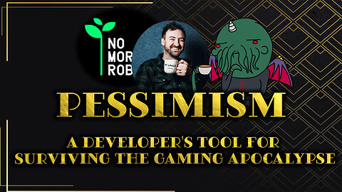 Pessimism: A Developer's Tool For Surviving the Gaming Apocalypse