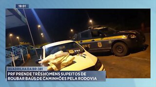 Quadrilha da BR-381: PRF prende três homens suspeitos de roubar baús de caminhões pela rodovia