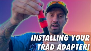Installing Your Trad Adapter!