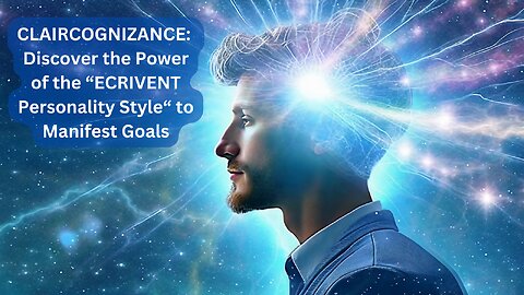 Claircognizance - Discover the Power of the ECRIVENT Personality Style to Manifest Goals