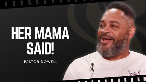 Her Mama Said! | Pastor Dowell