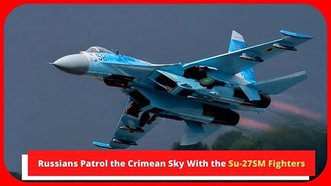 Russians Watch the Crimean Sky With the Su-27SM Contenders
