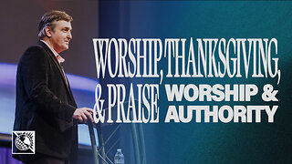 Worship, Thanksgiving & Praise [Worship & Authority]