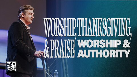 Worship, Thanksgiving & Praise [Worship & Authority]