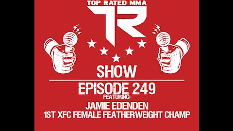 Ep. 249 - Jamie Edenden - 1st Female XFC Featherweight Champion