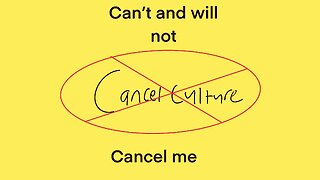 Can’t and will not cancel me