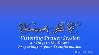 Visioning Prayer Session 03.28.24: 40 Days in the Desert Preparing for Your Transformation