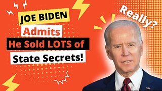 Joe Biden Has Lost It! Admits He Sold LOTS of State Secrets!