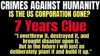 Crimes against Humanity - US Corp Gone? 7 Years Clue Jer 31! Nov 1, 2023