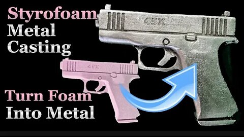 Foam Metal Gun - Casting a Gun - Turn Foam into Solid Metal - Metal Work
