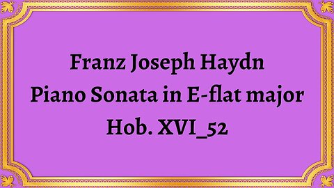 Joseph Haydn Piano Sonata in E-flat major Hob. XVI_52