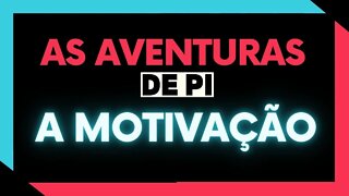 ✅ AS AVENTURAS DE PI l A MOTIVAÇÃO ✅