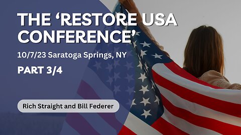 The 'Restore USA Conference' -Part 3/4-Rich Straight and Bill Federer-10/7/23