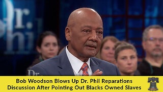 Bob Woodson Blows Up Dr. Phil Reparations Discussion After Pointing Out Blacks Owned Slaves