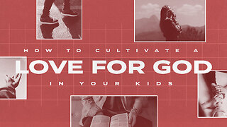 How to Cultivate a Love for God in your Kids | Pastor Rick Brown