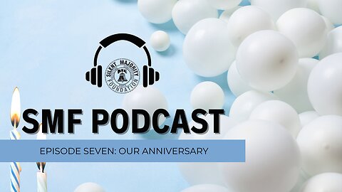 SMF Podcast: Episode 7. Our Anniversary