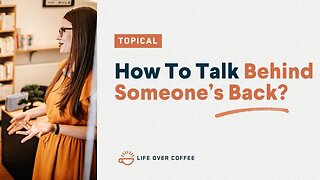 How To Talk Behind Someone’s Back