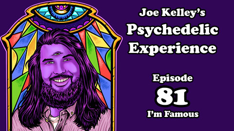 Joe Kelley's Psychedelic Experience - Episode 81