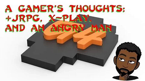 #JRPG, X Play and an Angry Man