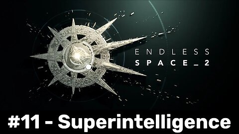 Endless Space 2 #11 - Superintelligence